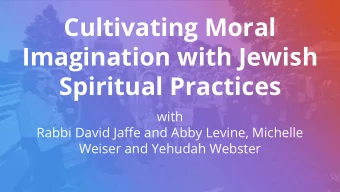 Cultivating Moral  Imagination with Jewish  Spiritual Practices  with  Rabbi David Jaffe and Abby