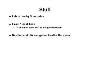 Stuff  Lab is due by 5pm today  Exam 1 next Tues  Ill be out of town so Zhe will give