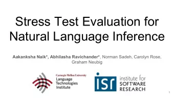 Stress Test Evaluation for  Natural Language Inference Aakanksha Naik*, Abhilasha Ravichander* ,