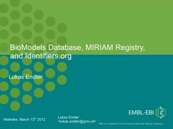 BioModels Database, MIRIAM Registry,  and Identifiers.org  Lukas Endler  Lukas Endler Waiheke,