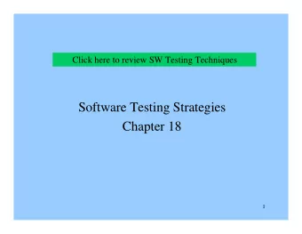 Software Testing Strategies  Chapter 18  1  Review SW Testing Techniques  Chapter 17  2  Software