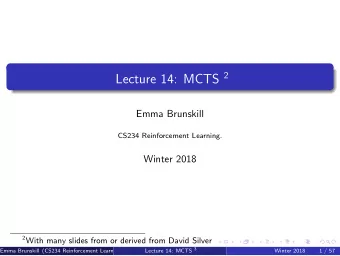 Class Structure  Last time: Batch RL  This Time: MCTS  Next time: Human in the Loop RL Lecture 14: