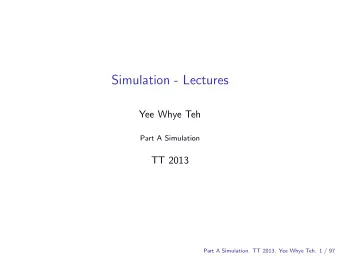 Simulation - Lectures  Yee Whye Teh  Part A Simulation  TT 2013  Part A Simulation. TT 2013. Yee