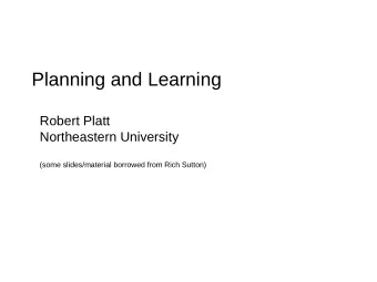 Planning and Learning  Robert Platt  Northeastern University  (some slides/material borrowed from