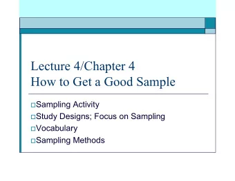 Lecture 4/Chapter 4  How to Get a Good Sample  Sampling Activity  Study Designs; Focus on