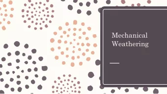 Mechanical  Weathering  Objectives  Students will be able to:  Explain how weathering breaks