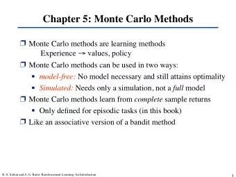 Chapter 5: Monte Carlo Methods  Monte Carlo methods are learning methods  Experience