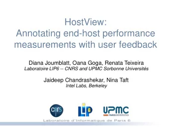 HostView:  Annotating end-host performance  measurements with user feedback  Diana Joumblatt, Oana