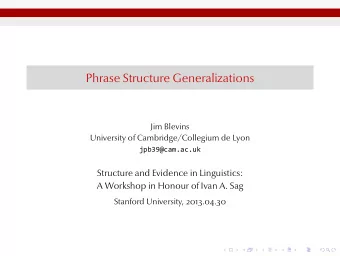 Phrase Structure Generalizations  Jim Blevins  University of Cambridge/Collegium de Lyon  Structure