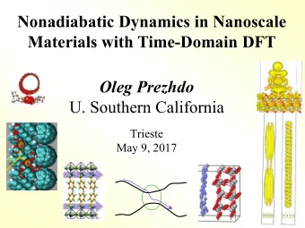 Nonadiabatic Dynamics in Nanoscale  Materials with Time-Domain DFT  Oleg Prezhdo  U. Southern