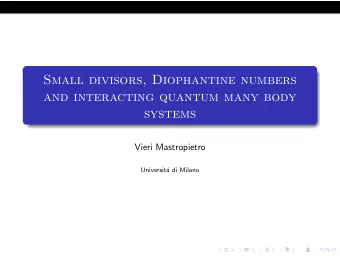 Small divisors, Diophantine numbers  and interacting quantum many body  systems  Vieri Mastropietro