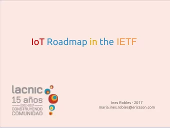 IoT Roadmap in the IETF  Ines Robles - 2017  maria.ines.robles@ericsson.com  Agenda  IETF and IoT
