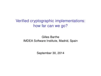 Verified cryptographic implementations:  how far can we go?  Gilles Barthe  IMDEA Software