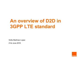 An overview of D2D in 3GPP LTE standard  Sofia Martinez Lopez  21st June 2016  Introduction ProSe