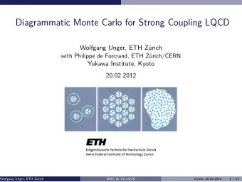 Diagrammatic Monte Carlo for Strong Coupling LQCD  Wolfgang Unger, ETH Zrich  with Philippe de