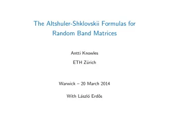The Altshuler-Shklovskii Formulas for  Random Band Matrices  Antti Knowles  ETH Z  urich  Warwick