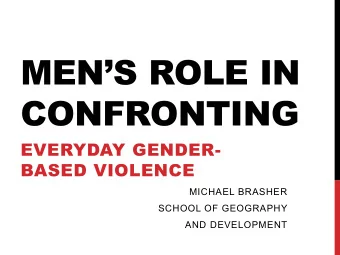 MENS ROLE IN  CONFRONTING  EVERYDAY GENDER-  BASED VIOLENCE  MICHAEL BRASHER  SCHOOL OF