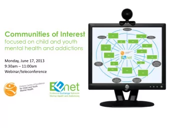 Communities of Interest  focused on child and youth  mental health and addictions  Monday, June 17,