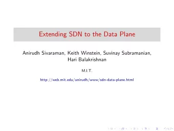 Extending SDN to the Data Plane  Anirudh Sivaraman, Keith Winstein, Suvinay Subramanian,  Hari
