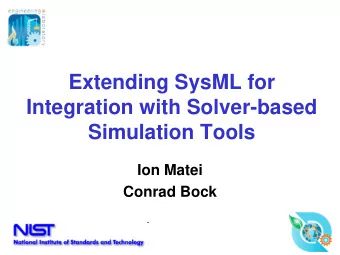 Extending SysML for  Integration with Solver-based  Simulation Tools  Ion Matei  Conrad Bock