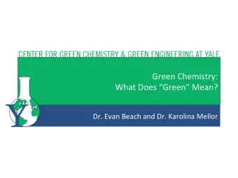Green  Chemistry:      What  Does  Green  Mean?    Dr.  Evan