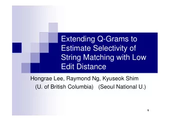 Extending Q-Grams to  Estimate Selectivity of  String Matching with Low  Edit Distance  Hongrae