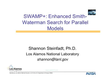 SWAMP+: Enhanced Smith-  Waterman Search for Parallel  Models  Shannon Steinfadt, Ph.D.  Los Alamos