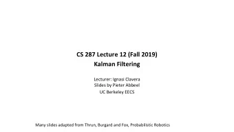 CS 287 Lecture 12 (Fall 2019)  Kalman Filtering  Lecturer: Ignasi Clavera  Slides by Pieter Abbeel