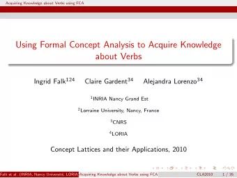 Using Formal Concept Analysis to Acquire Knowledge  about Verbs Ingrid Falk 124 Claire Gardent 34