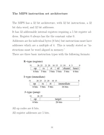 The MIPS instruction set architecture  The MIPS has a 32 bit architecture, with 32 bit