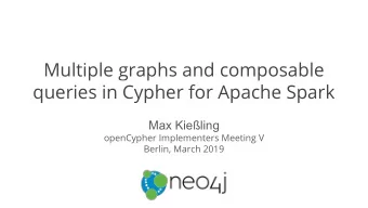 Multiple graphs and composable  queries in Cypher for Apache Spark  Max Kieling  openCypher