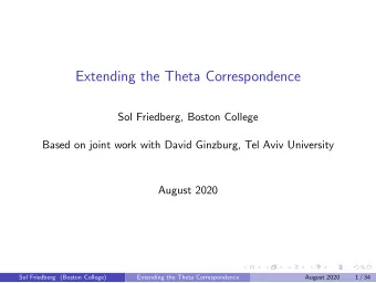 Extending the Theta Correspondence  Sol Friedberg, Boston College  Based on joint work with David