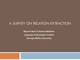 A SURVEY ON RELATION EXTRACTION  Nguyen Bach &amp; Sameer Badaskar  Language Technologies Institute