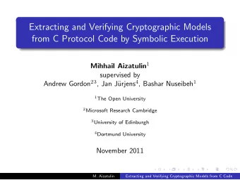 Extracting and Verifying Cryptographic Models  from C Protocol Code by Symbolic Execution Mihhail