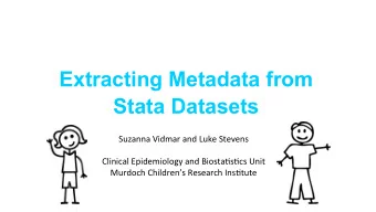 Extracting Metadata from Stata Datasets  Suzanna Vidmar and Luke Stevens  Clinical Epidemiology and