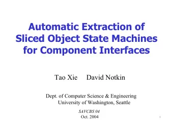 Automatic Extraction of  Sliced Object State Machines  for Component Interfaces  Tao Xie     David