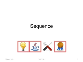 Sequence  7 January 2019  OSU CSE  1  Sequence  The Sequence component family allows  you to