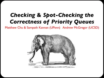 Checking &amp; Spot-Checking the  Correctness of Priority Queues Matthew Chu &amp; Sampath Kannan