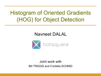 Histogram of Oriented Gradients  (HOG) for Object Detection  Navneet DALAL  Joint work with  Bill