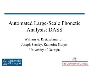 Automated Large-Scale Phonetic  Analysis: DASS  William A. Kretzschmar, Jr.,  Joseph Stanley,
