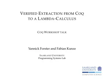 Framework to extract Coq terms to  -terms  Semi-automatic verification (only briefly