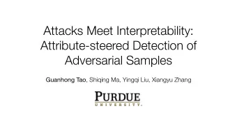 Attacks Meet Interpretability:  Attribute-steered Detection of  Adversarial Samples Guanhong Tao ,