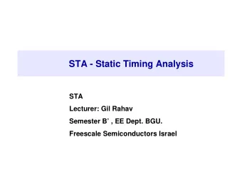 STA - Static Timing Analysis  STA  Lecturer: Gil Rahav  Semester B , EE Dept. BGU.  Freescale