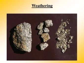 Weathering  Weathering Weathering  Breaking down of rocks into simpler  components  Size