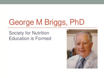 George M Briggs, PhD  Society for Nutrition  Education is Formed  For information about  George