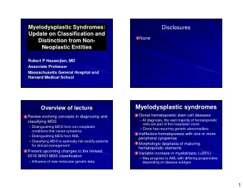 Myelodysplastic syndromes  Overview of lecture  Clonal hematopoietic stem cell diseases  Review