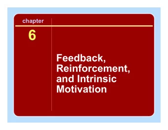 6  Feedback,  Reinforcement,  and Intrinsic  Motivation Session Outline (continued)  Intrinsic