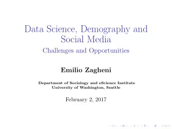 Data Science, Demography and  Social Media  Challenges and Opportunities  Emilio Zagheni
