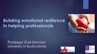 Building emotional resilience  in helping professionals  Professor Gail Kinman  University of