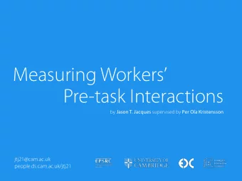 Measuring Workers  Pre-task Interactions by Jason T. Jacques supervised by Per Ola Kristensson